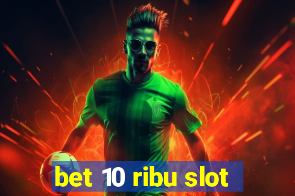 bet 10 ribu slot