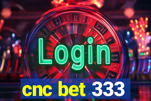 cnc bet 333