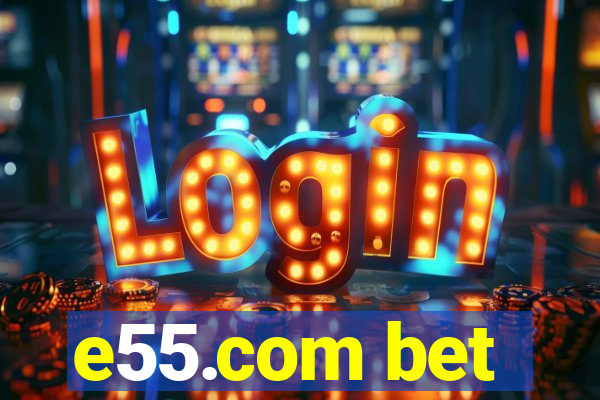 e55.com bet