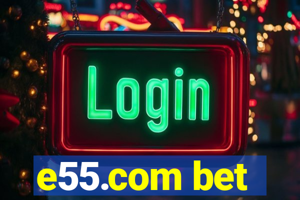 e55.com bet