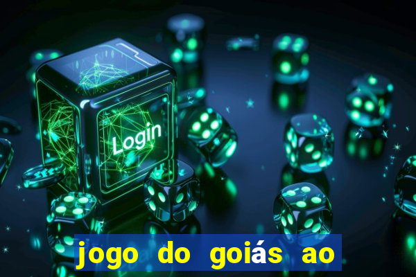 jogo do goiás ao vivo hoje