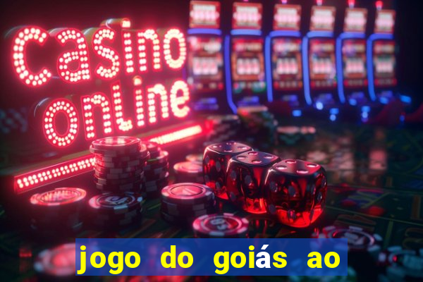 jogo do goiás ao vivo hoje