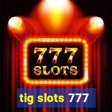 tig slots 777