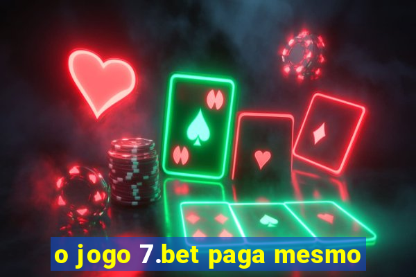 o jogo 7.bet paga mesmo