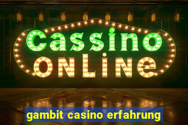 gambit casino erfahrung