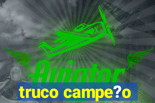 truco campe?o