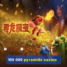 100 000 pyramids casino