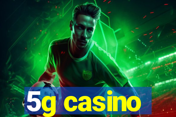 5g casino