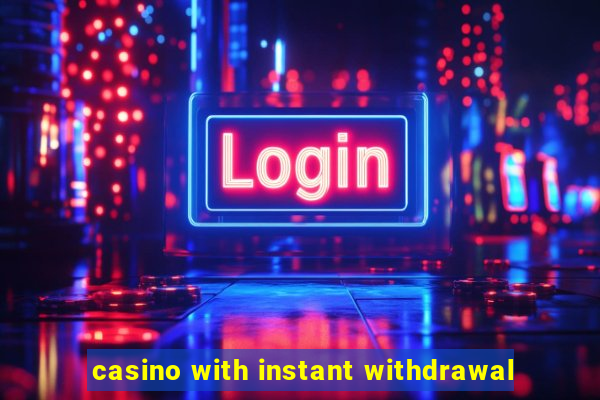 casino with instant withdrawal