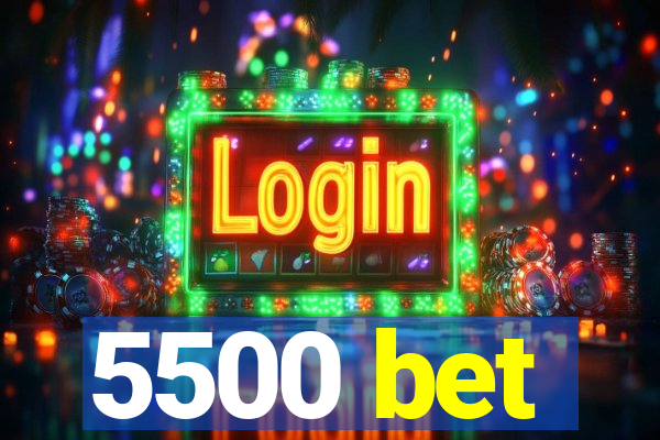 5500 bet