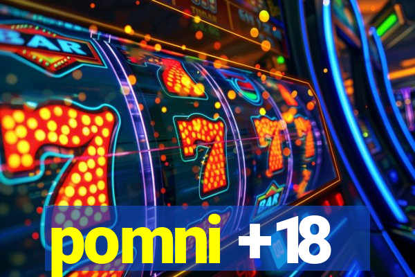 pomni +18