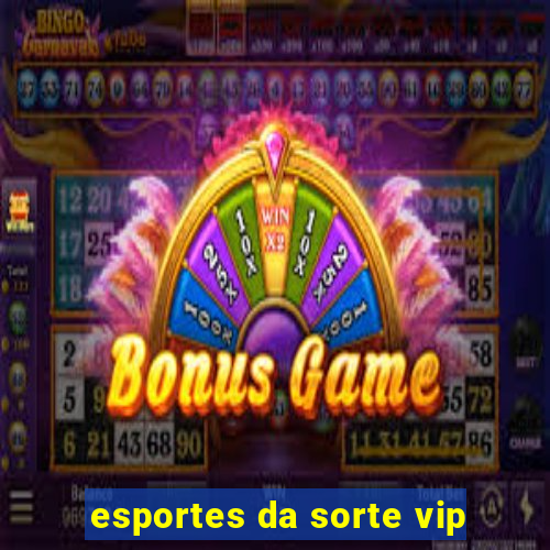 esportes da sorte vip