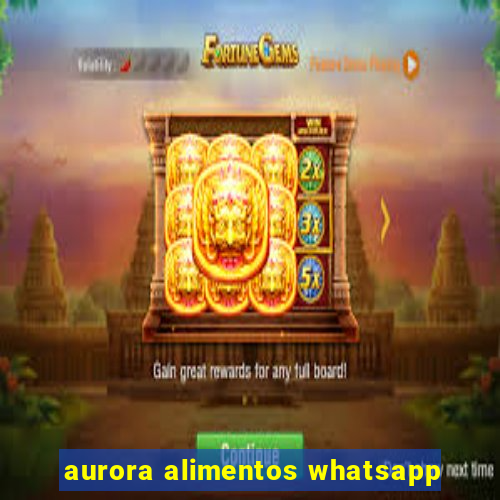 aurora alimentos whatsapp