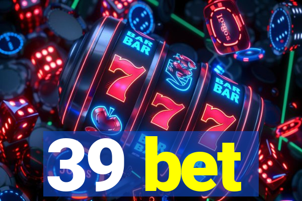 39 bet