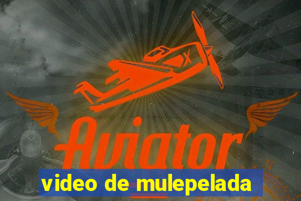 video de mulepelada