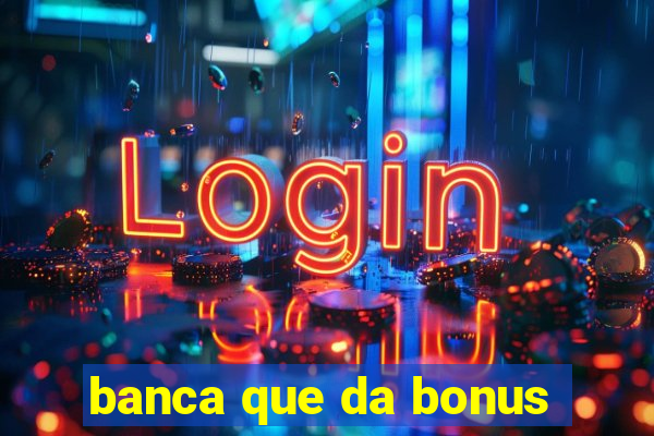 banca que da bonus