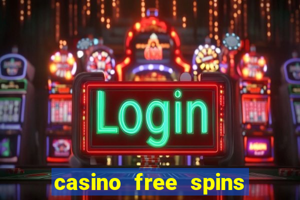 casino free spins no deposit required uk