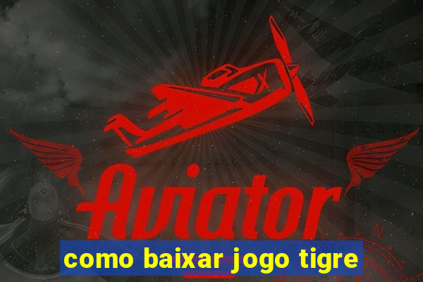 como baixar jogo tigre