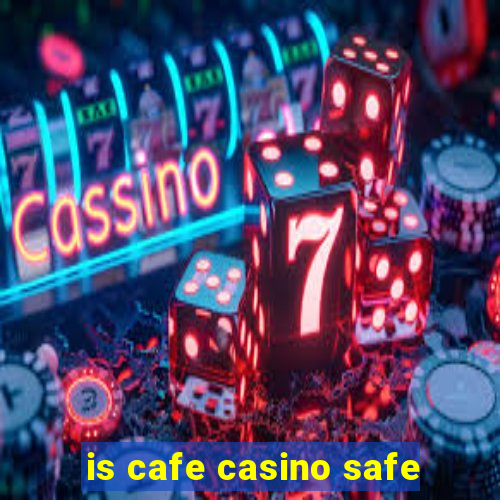 is cafe casino safe