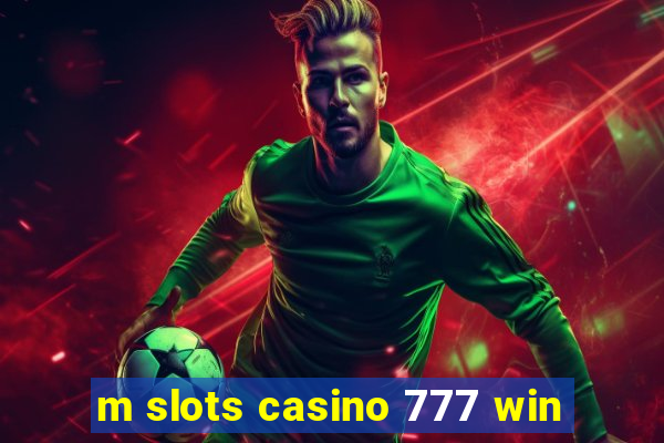 m slots casino 777 win