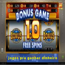 jogos pra ganhar dinheiro