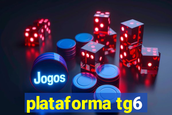 plataforma tg6