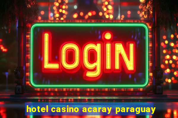 hotel casino acaray paraguay