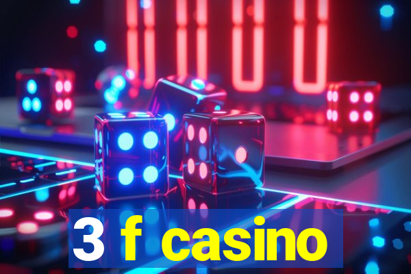 3 f casino