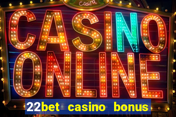 22bet casino bonus ohne einzahlung