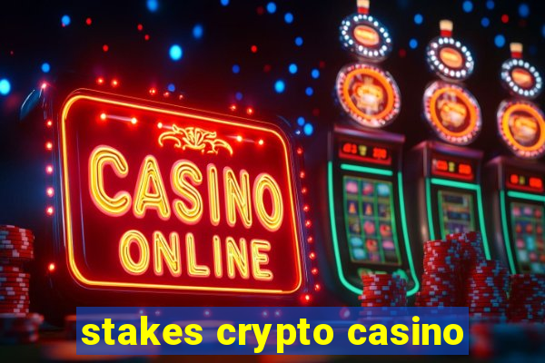 stakes crypto casino