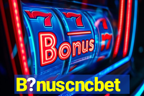 B?nuscncbet