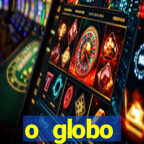 o globo absolutamente tudo sobre