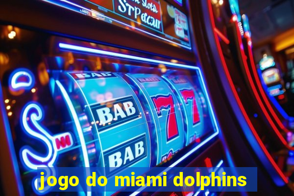 jogo do miami dolphins