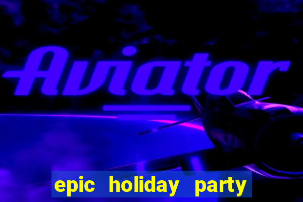 epic holiday party slot free play