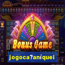 jogoca?aníqueis