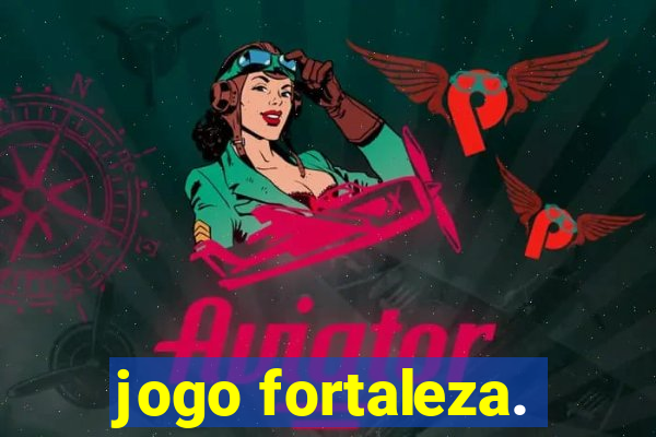 jogo fortaleza.