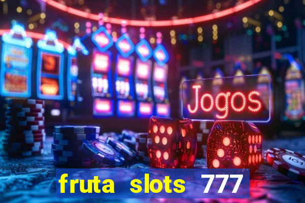 fruta slots 777 mega jackpot