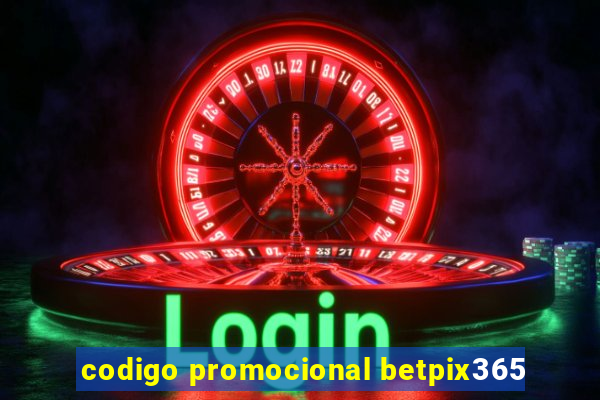 codigo promocional betpix365