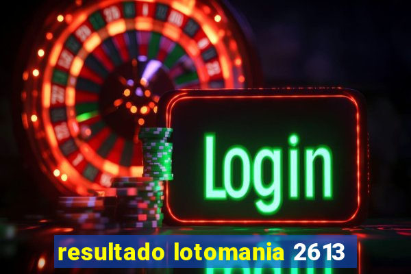 resultado lotomania 2613