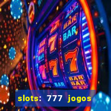 slots: 777 jogos de cassino