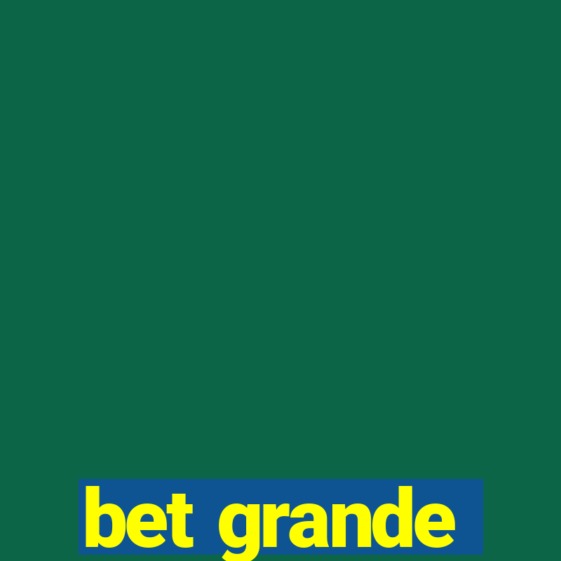 bet grande