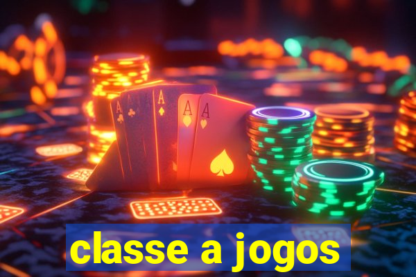 classe a jogos