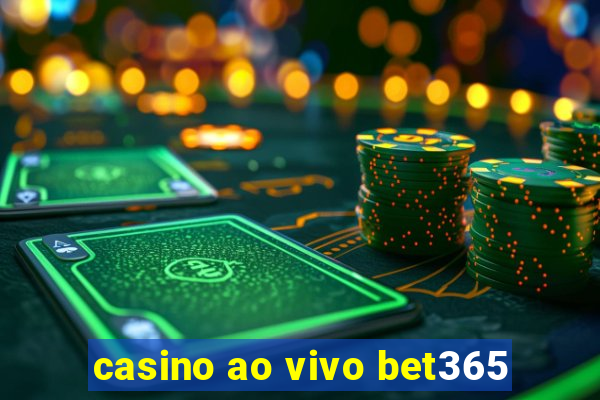 casino ao vivo bet365