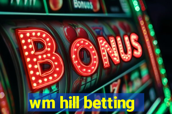 wm hill betting