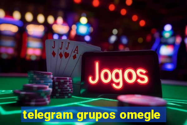 telegram grupos omegle