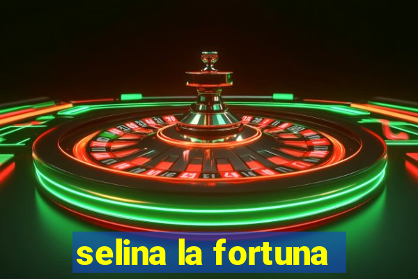 selina la fortuna