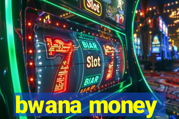 bwana money