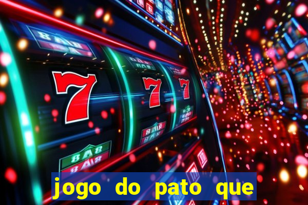 jogo do pato que ganha dinheiro