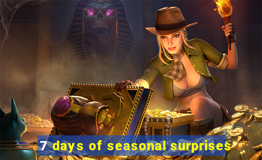 7 days of seasonal surprises