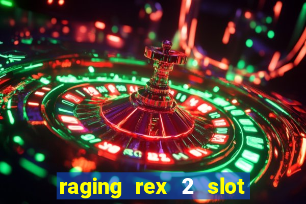 raging rex 2 slot soldi veri